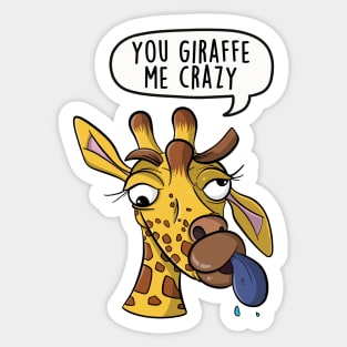 You giraffe me crazy Sticker